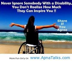 never ignore somebody with a disability you don't realise how much they can inspire you